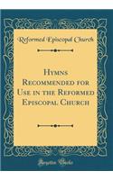 Hymns Recommended for Use in the Reformed Episcopal Church (Classic Reprint)