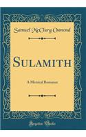 Sulamith: A Metrical Romance (Classic Reprint)