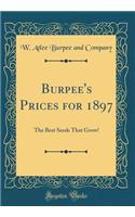 Burpee's Prices for 1897: The Best Seeds That Grow! (Classic Reprint)