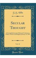 Secular Thought, Vol. 31: A Fortnightly Journal of Rational Criticism in Politics, Science and Religion; January 14, 1905 (Classic Reprint)