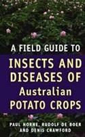 A Field Guide To Insects And Diseases Of Australian Potato Crops, A