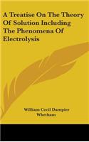 Treatise On The Theory Of Solution Including The Phenomena Of Electrolysis