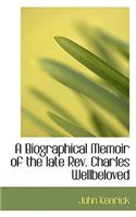 A Biographical Memoir of the Late REV. Charles Wellbeloved