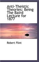 Anti-Theistic Theories: Being the Baird Lecture for 1877