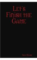 Let's Finish the Game