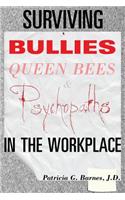 Surviving Bullies, Queen Bees & Psychopaths in the Workplace