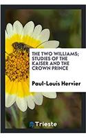 The two Williams; studies of the Kaiser and the Crown prince