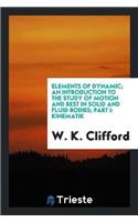 Elements of Dynamic; An Introduction to the Study of Motion and Rest in Solid and Fluid Bodies; Part I
