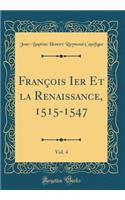 Franï¿½ois Ier Et La Renaissance, 1515-1547, Vol. 4 (Classic Reprint)