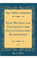 Eine Beitrag zur Geschichte der Zeitgenössischen Kunstpflege, Vol. 1 (Classic Reprint)
