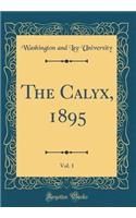 The Calyx, 1895, Vol. 1 (Classic Reprint)