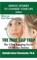 How to Get Out of the True Self Trap