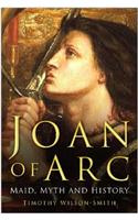 Joan of Arc: Maid, Myth and History