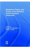 Rhetorical Theory and Praxis in the Business Communication Classroom