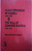 Class Struggle in Zambia, 1889-1989, and the Fall of Kenneth Kaunda, 1990-91