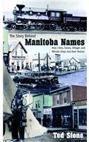 Story Behind Manitoba Names: How Cities, Towns, Villages and Whistle Stops Got Their Names