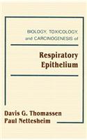 Biology, Toxicology, and Carcinogenesis of Respiratory Epithelium