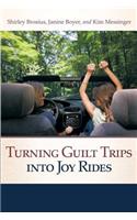 Turning Guilt Trips Into Joy Rides
