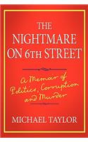 The Nightmare on 6th Street: A Memoir of Politics, Corruption and Murder