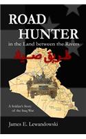 Road Hunter in the Land between the Rivers: A Soldier's Story of the Iraq War
