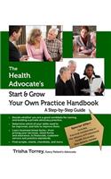 The Health Advocate's Start and Grow Your Own Practice Handbook: A Step by Step Guide