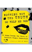 Nothing But the Truth So Help Me God