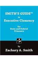 Smith's Guide to Executive Clemency for State and Federal Prisoners