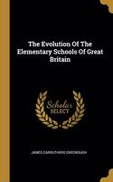 The Evolution Of The Elementary Schools Of Great Britain