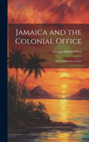 Jamaica and the Colonial Office: Who Caused the Crisis?