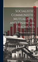 Socialistic, Communistic, Mutualistic, and Financial Fragments