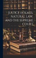 Justice Holmes, Natural Law, and the Supreme Court