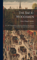 Back-woodsmen; or, Tales of the Borders; a Collection of Historical and Authentic Accounts of Early Adventure Among the Indians