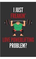 I Just Freakin' Love Powerlifting