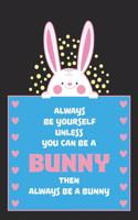 Always be yourself unless you can be a BUNNY: This cute Notebook / Journal / Diary ist perfect for you, if you love little Bunnys! Great for Rabbit Lovers and super as Easter Gift! Get this gift