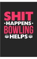Shit Happens Bowling Helps: 100 page 6 x 9 Blank lined journal for hobby lovers funny Gift to jot down her daily ideas and notes