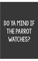 Ya Mind If the Parrot Watches?