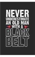 Never underestimate an old man with a black belt: Lustiges Karate Alter Mann Notizbuch liniert DIN A5 - 120 Seiten für Notizen, Zeichnungen, Formeln - Organizer Schreibheft Planer Tagebuch