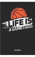 Life Is A Game Basketball Is Serious Notebook: Basketball Notebook (6x9 inches) with Blank Pages ideal as a Hoops Journal. Perfect as a Scrimmage and exercise Book or Sketchbook for all Gym Rats 