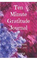 Ten Minute Gratitude Journal: For Women in Their 20s