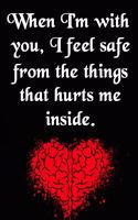 When I'm with You, I Feel Safe from the Things That Hurts Me Inside