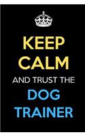 Keep Calm And Trust The Dog Trainer: Keep Calm Name Professional Title Journal Diary Notebook as Birthday, Anniversary, Christmas, Graduation Gifts for Girls Boys Men and Women of All A