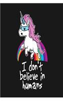 I Dont Believe In Humans: Funny Unicorn Notebook, Diary size 6x9