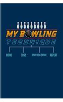 My Bowling Technique Bowl Cuss Pray For Spare Repeat