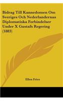 Bidrag Till Kannedomen Om Sveriges Och Nederlandernas Diplomatiska Forbindelser Under X Gustafs Regering (1883)
