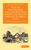 Notes of Proceedings and Occurrences, During the British Embassy to Pekin, in 1816