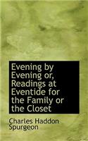 Evening by Evening or, Readings at Eventide for the Family or the Closet: (English)