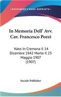 In Memoria Dell' Avv. Cav. Francesco Pozzi