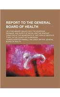 Report to the General Board of Health; On a Preliminary Inquiry Into the Sewerage, Drainage, and Supply of Water, and the Sanitary Condition of the Inhabitants of the Town of Merthyr Tydfil, in the County of Glamorgan