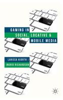 Gaming in Social, Locative and Mobile Media