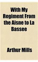 With My Regiment from the Aisne to La Bassee: (English)